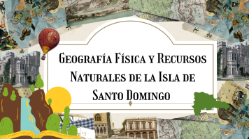 Geografía Física y Recursos Naturales de la Isla de Santo Domingo